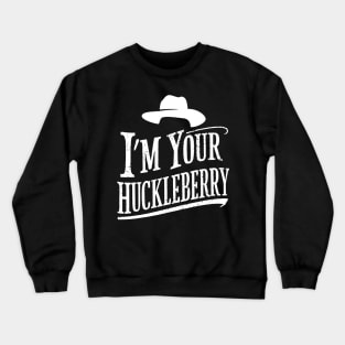 I'm your Huckleberry Doc holiday FAN MADE Crewneck Sweatshirt